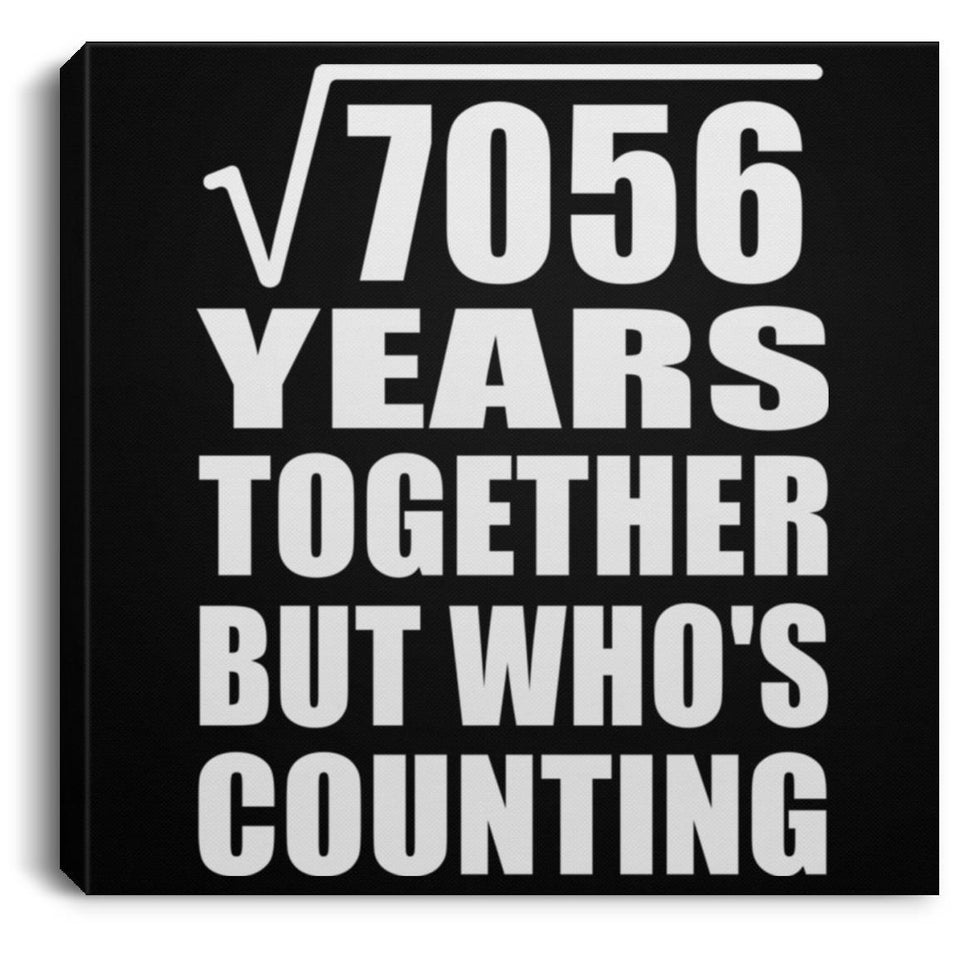 84th Anniversary Square Root of 7056 Years Who's Counting - Canvas Square