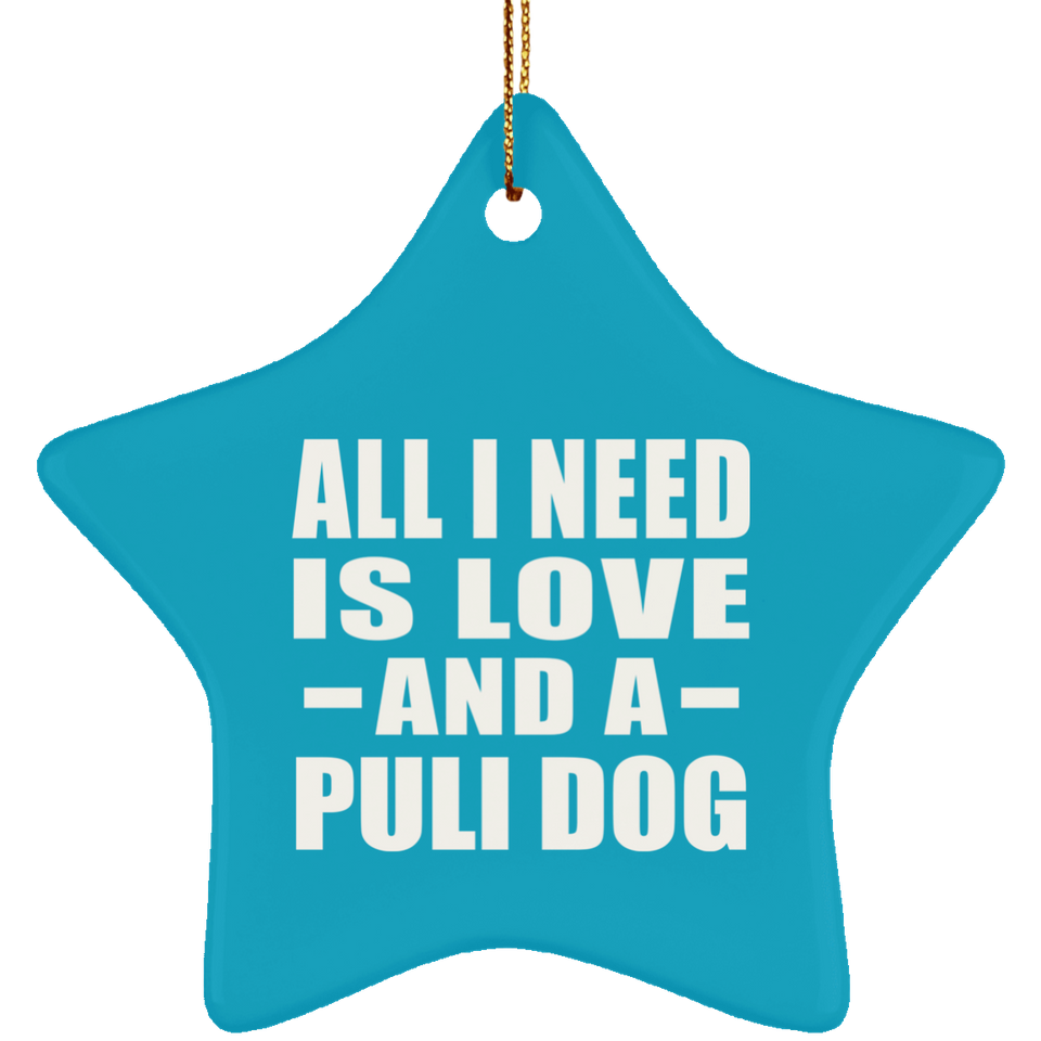 All I Need Is Love And A Puli Dog - Star Ornament
