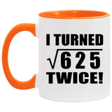 50th Birthday I Turned Square Root of 625 Twice - 11oz Accent Mug Orange