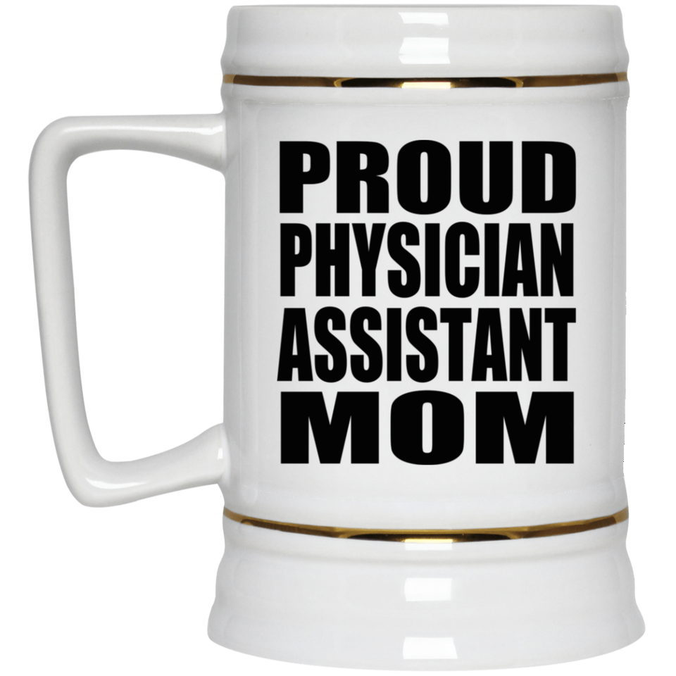 Proud Physician Assistant Mom - Beer Stein