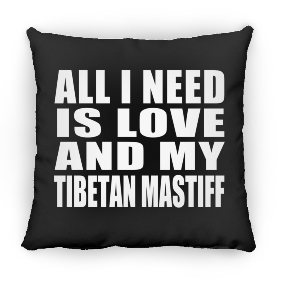All I Need Is Love And My Tibetan Mastiff - Throw Pillow Black