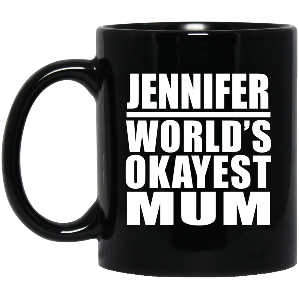 Jennifer World's Okayest Mum - 11 Oz Coffee Mug Black