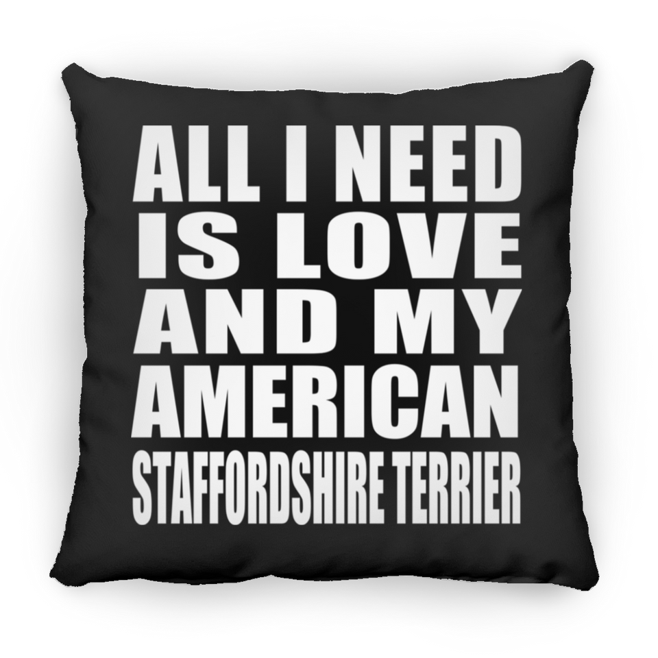 All I Need Is Love And My American Staffordshire Terrier - Throw Pillow Black
