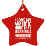 I Love My Wife More Than Learning A Foreign Language - Star Ornament