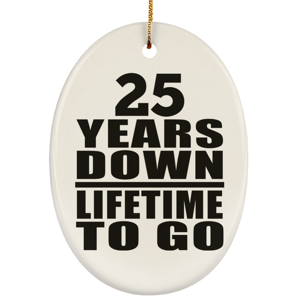 25th Anniversary 25 Years Down Lifetime To Go - Oval Ornament