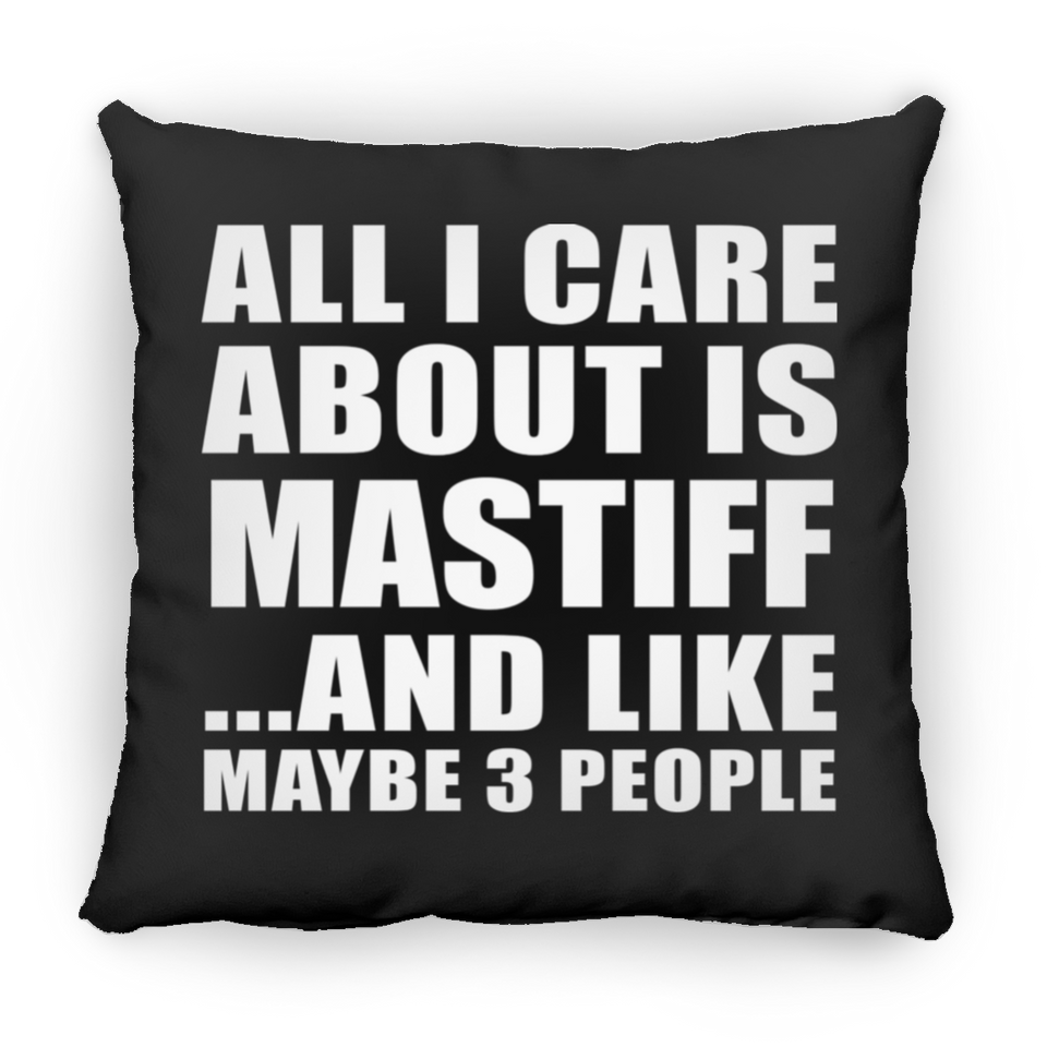 All I Care About Is Mastiff - Throw Pillow Black