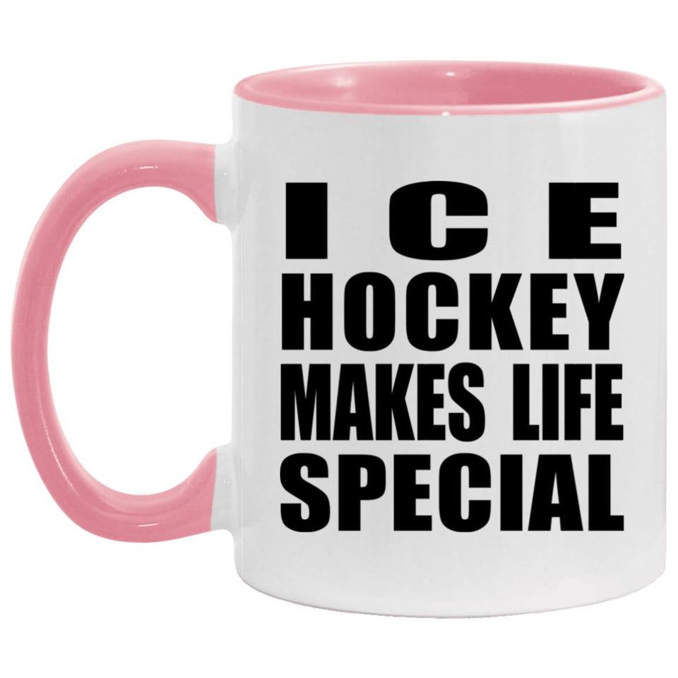 Ice Hockey Makes Life Special - 11oz Accent Mug Pink