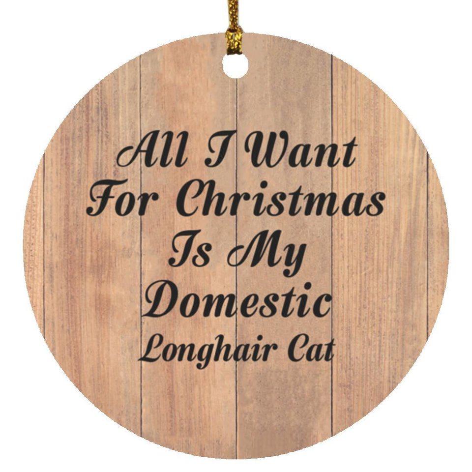 All I Want For Christmas Is My Domestic Longhair Cat - Circle Ornament C