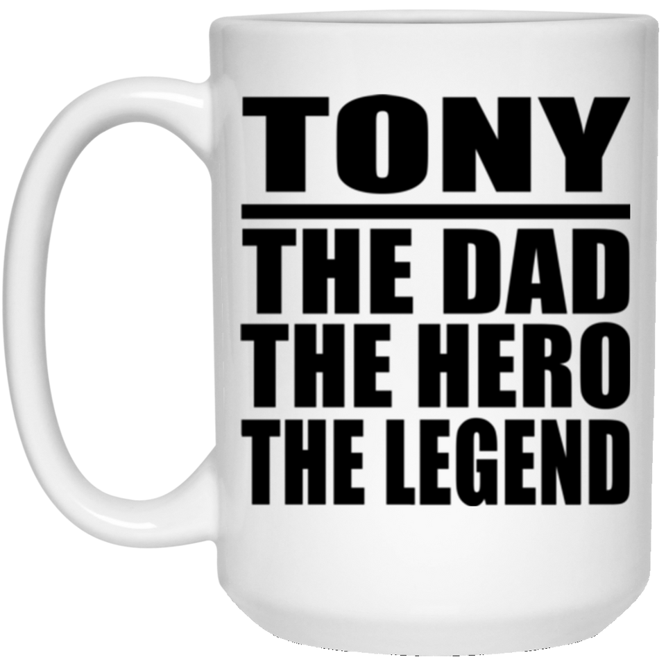 Tony The Dad The Hero The Legend - 15 Oz Coffee Mug