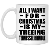 All I Want For Christmas Is My Treeing Tennessee Brindle - 11 Oz Coffee Mug