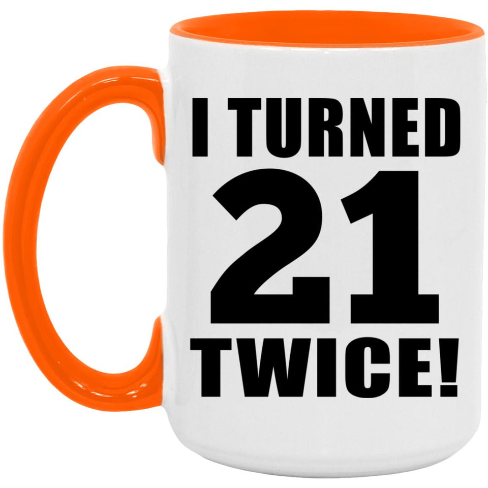 42nd Birthday I Turned 21 Twice - 15oz Accent Mug Orange