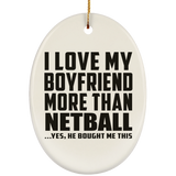 I Love My Boyfriend More Than Netball - Oval Ornament