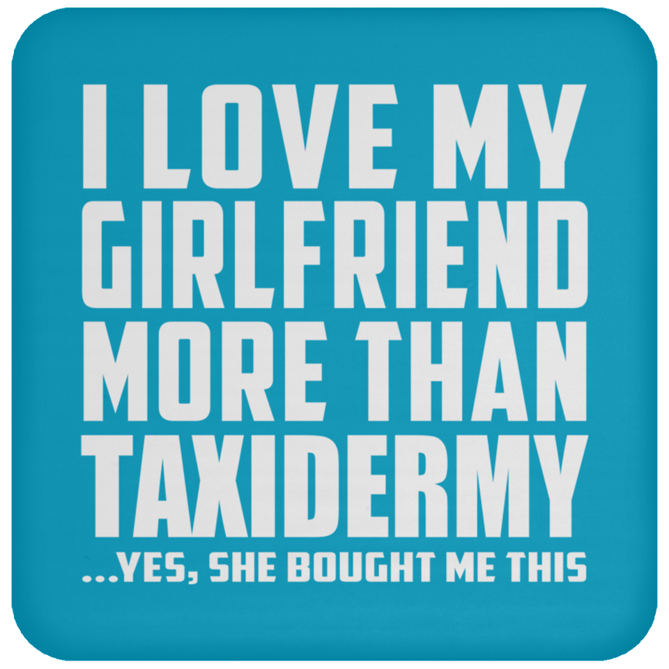 I Love My Girlfriend More Than Taxidermy - Drink Coaster