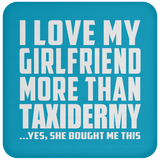 I Love My Girlfriend More Than Taxidermy - Drink Coaster
