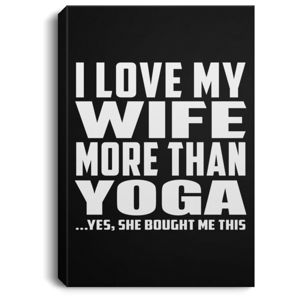 I Love My Wife More Than Yoga - Canvas Portrait
