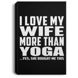 I Love My Wife More Than Yoga - Canvas Portrait