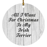 All I Want For Christmas Is My Irish Terrier - Circle Ornament F