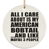 All I Care About Is My American Bobtail - Circle Ornament
