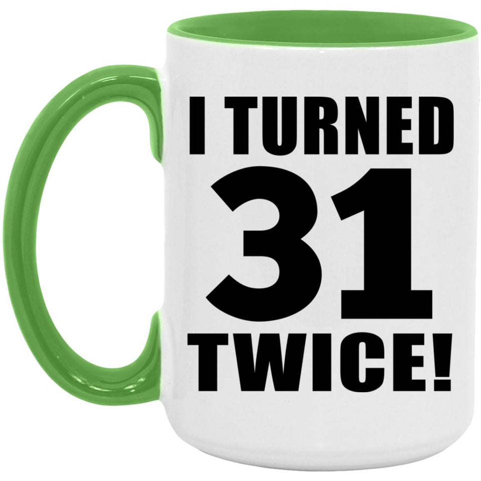 62nd Birthday I Turned 31 Twice - 15oz Accent Mug Green