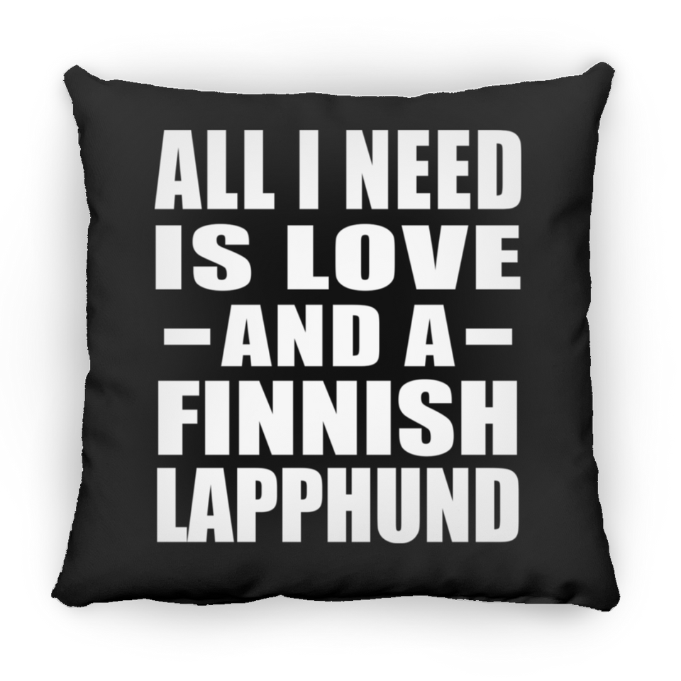 All I Need Is Love And A Finnish Lapphund - Throw Pillow Black
