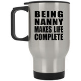 Being Nanny Makes Life Complete - Travel Mug Silver
