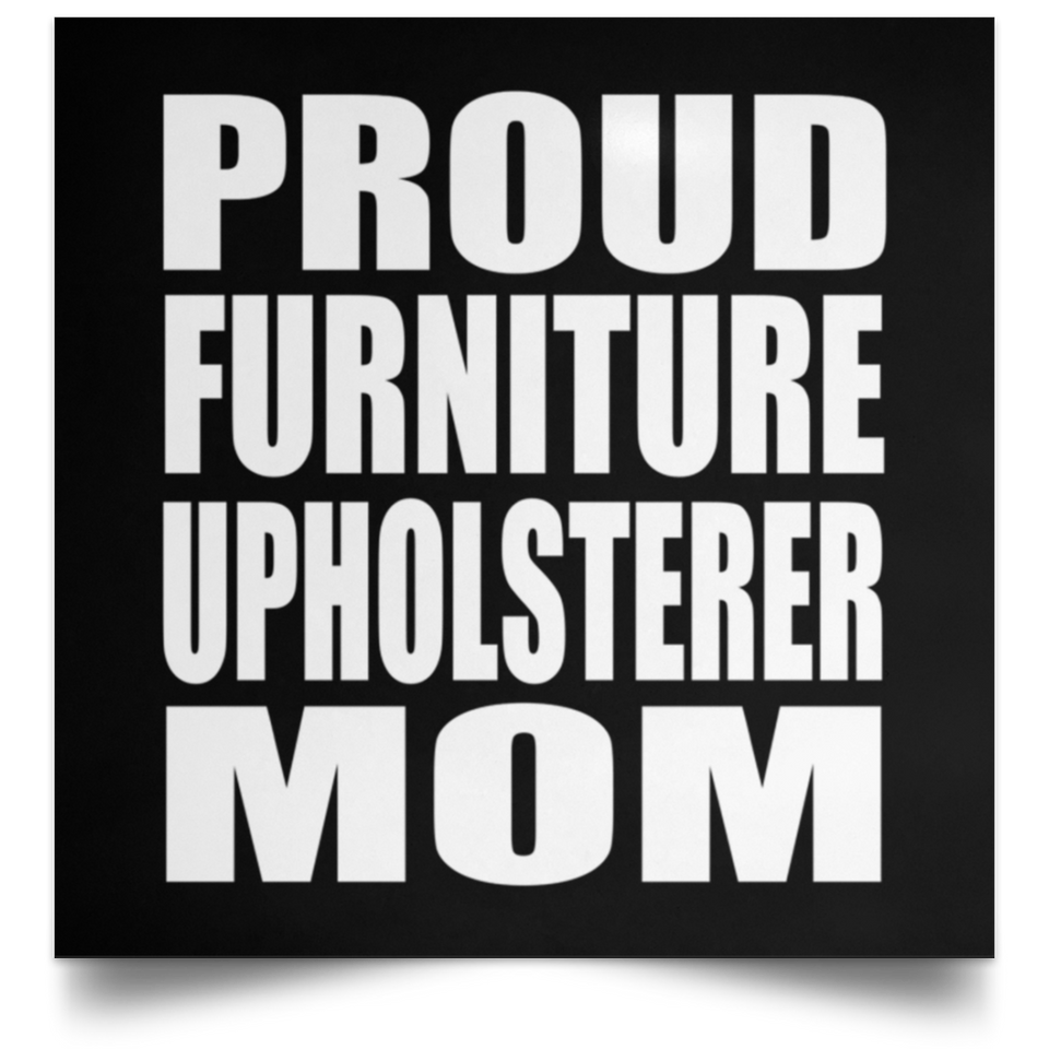 Proud Furniture Upholsterer Mom - Poster Square