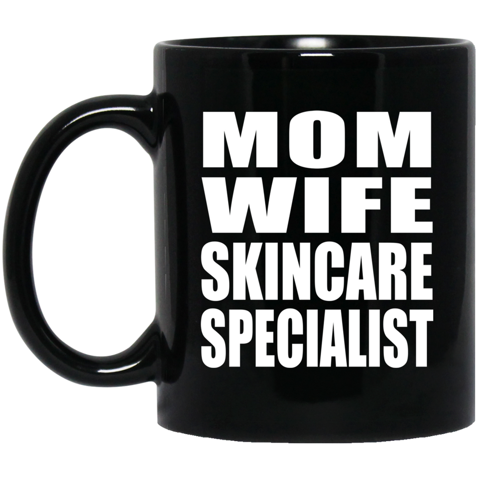 Mom Wife Skincare Specialist - 11oz Coffee Mug Black