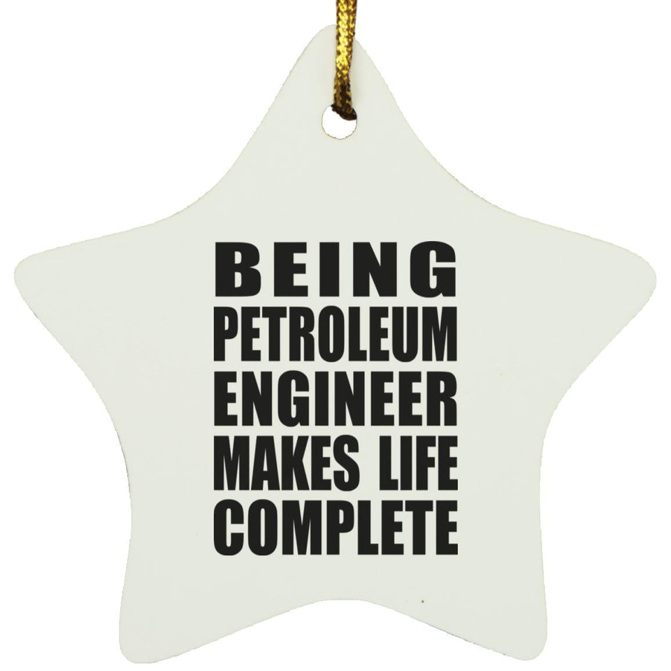 Being Petroleum Engineer Makes Life Complete - Star Ornament
