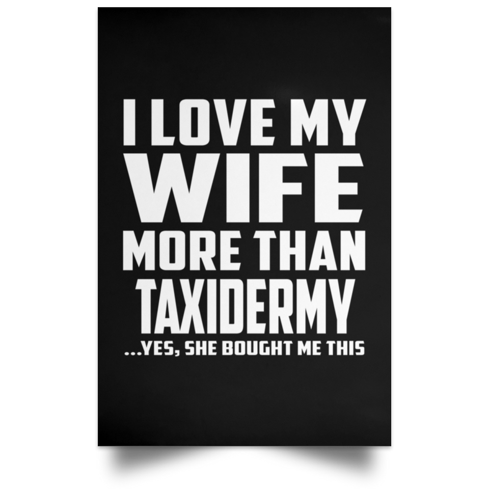 I Love My Wife More Than Taxidermy - Poster Portrait