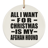 All I Want For Christmas Is My Afghan Hound - Circle Ornament