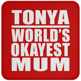 Tonya World's Okayest Mum - Drink Coaster