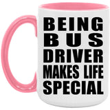 Being Bus Driver Makes Life Special - 15oz Accent Mug Pink