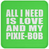 All I Need Is Love And My Pixie-Bob - Drink Coaster