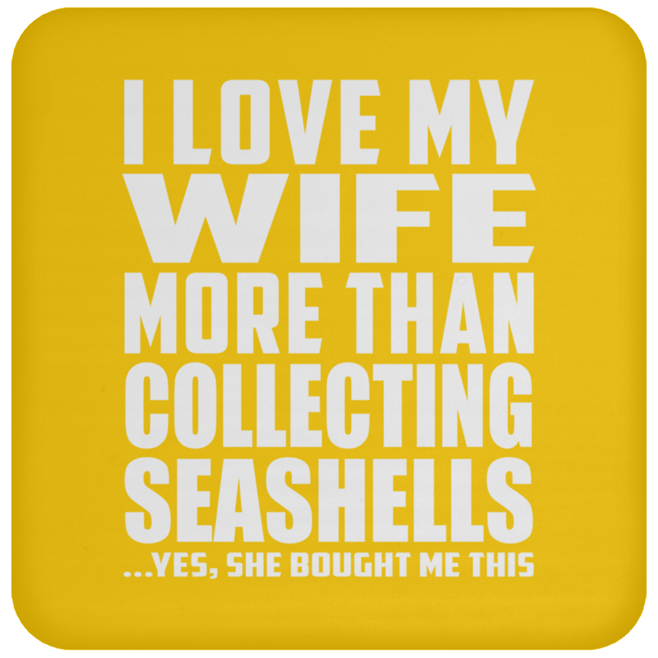 I Love My Wife More Than Collecting Seashells - Drink Coaster