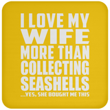 I Love My Wife More Than Collecting Seashells - Drink Coaster