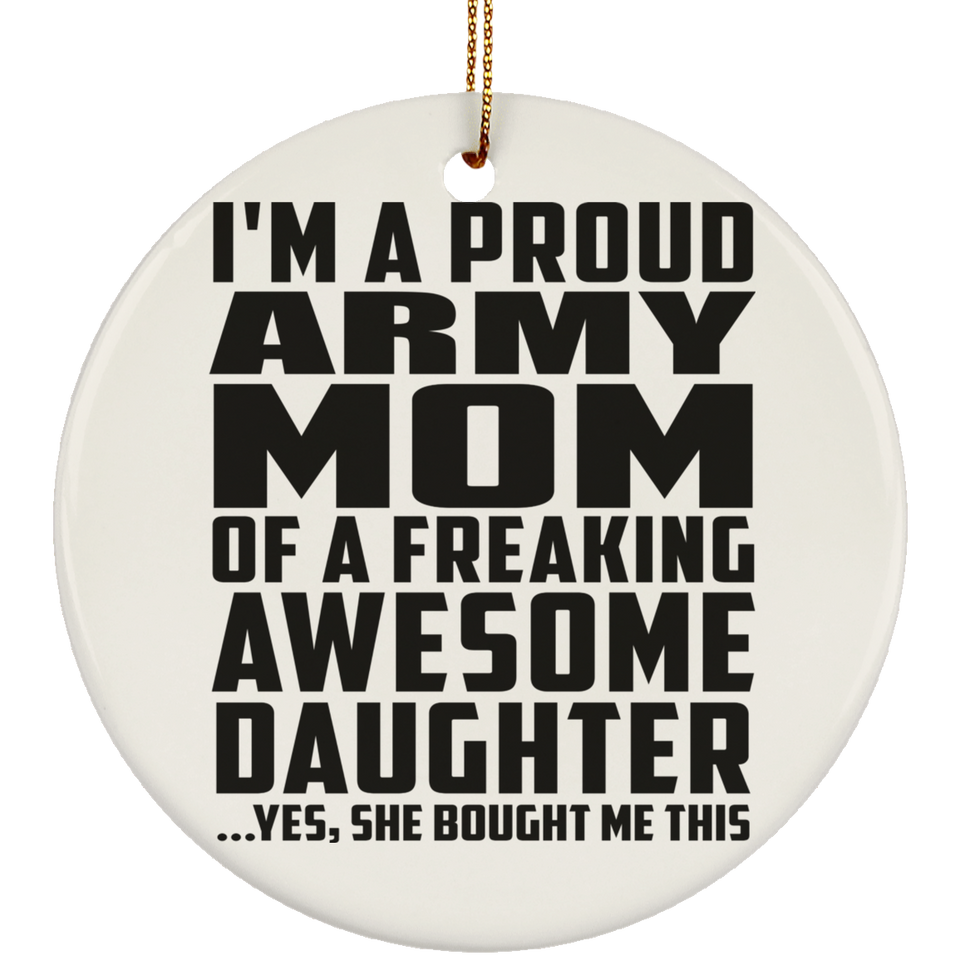 Proud Army Mom Of Awesome Daughter - Circle Ornament