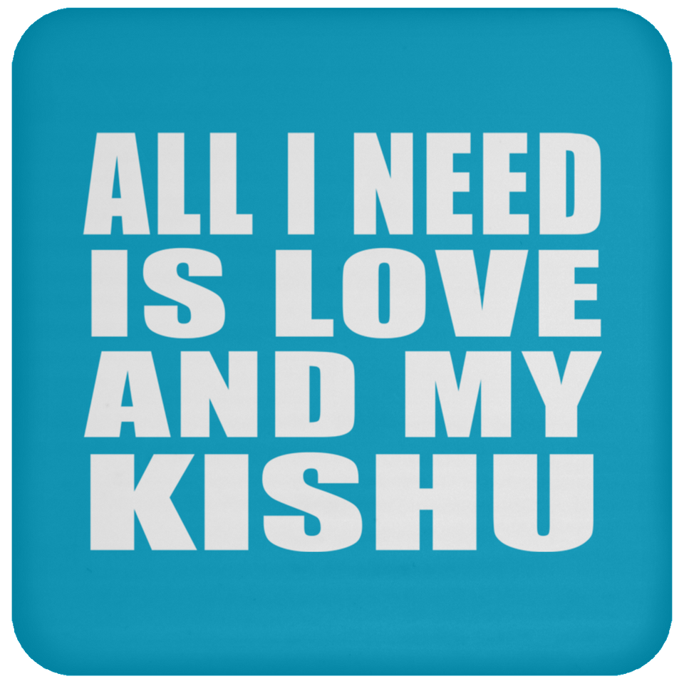 All I Need Is Love And My Kishu - Drink Coaster