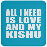 All I Need Is Love And My Kishu - Drink Coaster