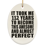 112th Birthday Took 112 Years To Become Awesome & Perfect - Oval Ornament