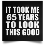 65th Birthday Took Me 65 Years To Look This Good - Poster Square