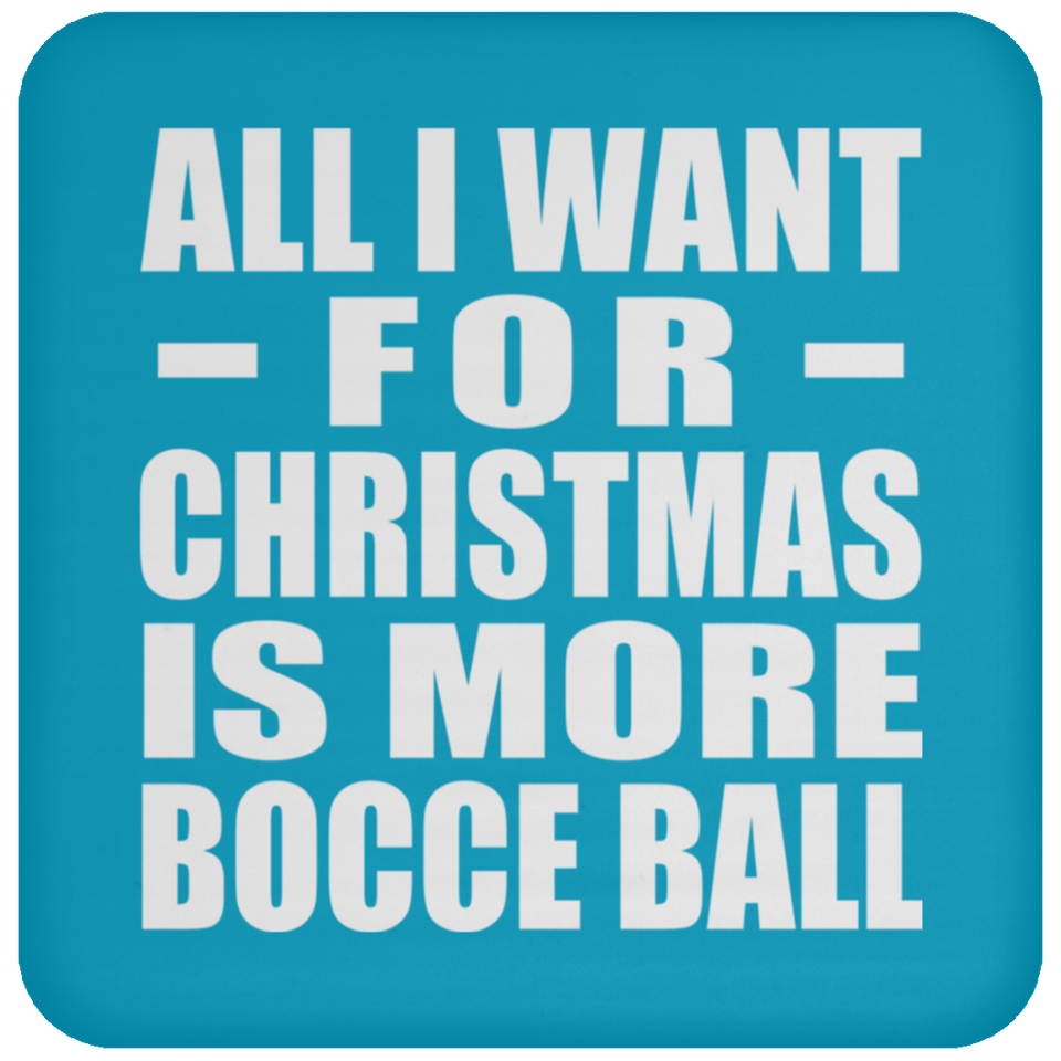 All I Want For Christmas Is More Bocce Ball - Coaster