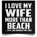 I Love My Wife More Than Beach - Poster Square