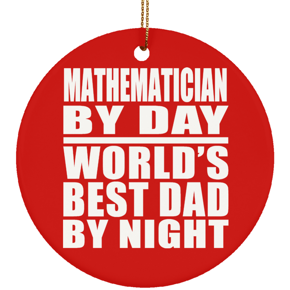 Mathematician By Day World's Best Dad By Night - Circle Ornament