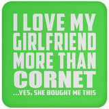 I Love My Girlfriend More Than Cornet - Drink Coaster