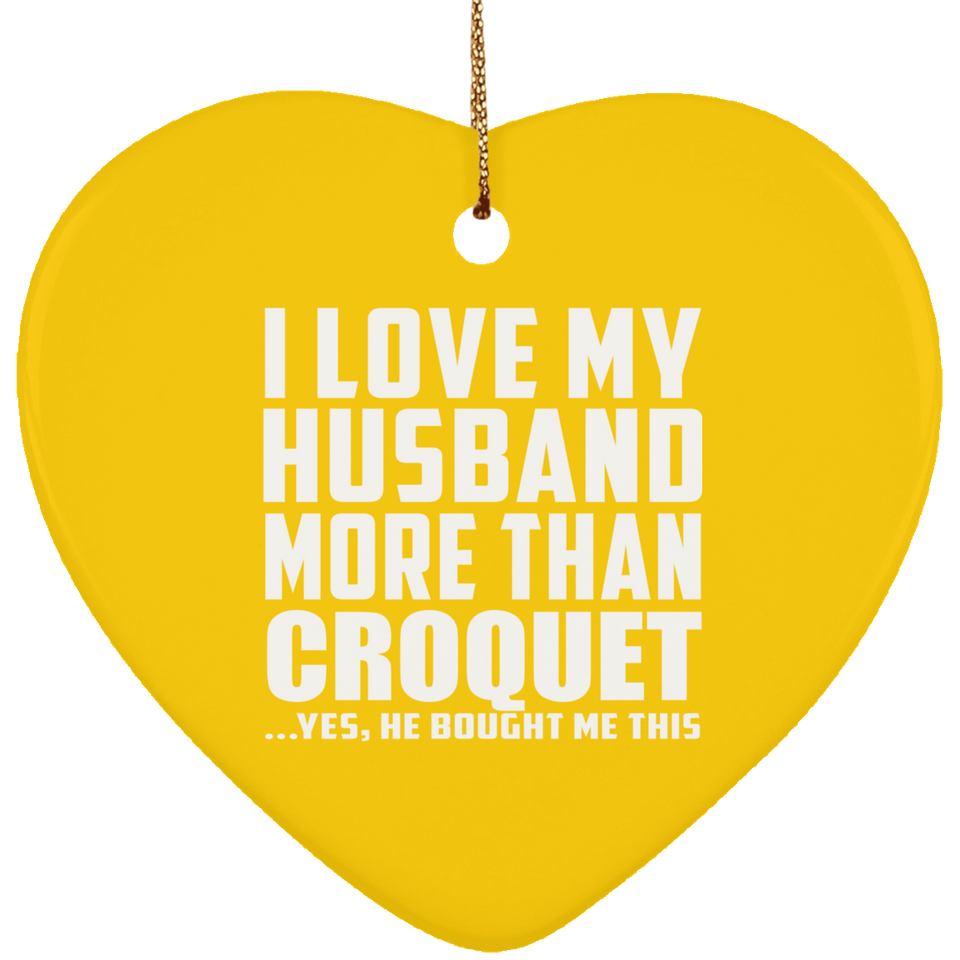 I Love My Husband More Than Croquet - Heart Ornament