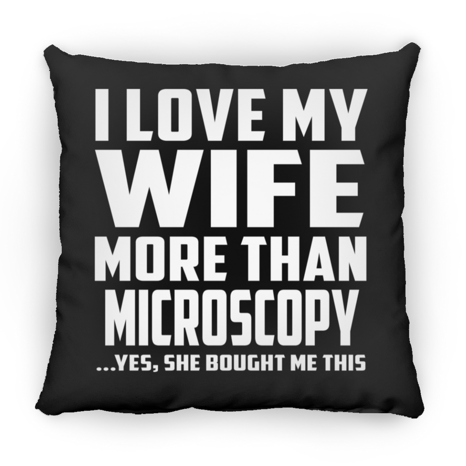 I Love My Wife More Than Microscopy - Throw Pillow Black