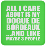 All I Care About Is My Dogue De Bordeaux - Drink Coaster