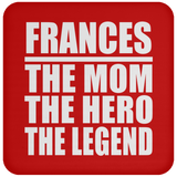 Frances The Mom The Hero The Legend - Drink Coaster