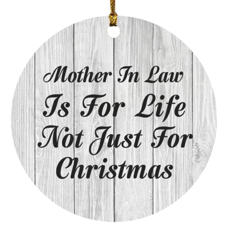 Mother In Law Is For Life Not Just For Christmas - Circle Ornament F