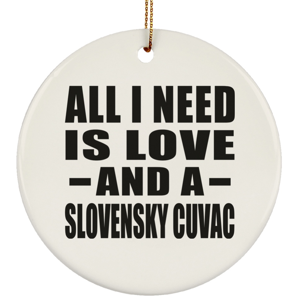 All I Need Is Love And A Slovensky Cuvac - Circle Ornament